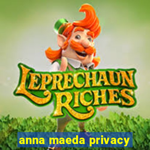 anna maeda privacy